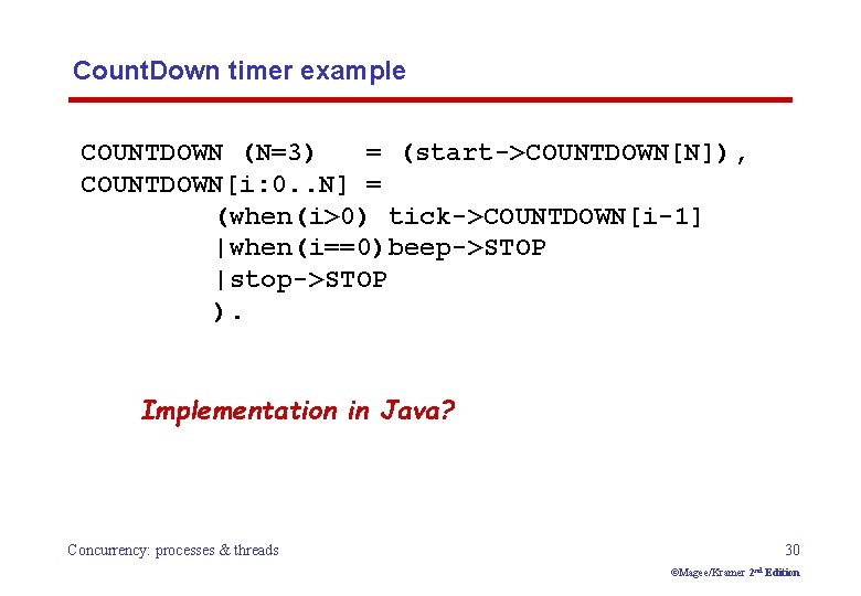Count. Down timer example COUNTDOWN (N=3) = (start->COUNTDOWN[N]), COUNTDOWN[i: 0. . N] = (when(i>0)