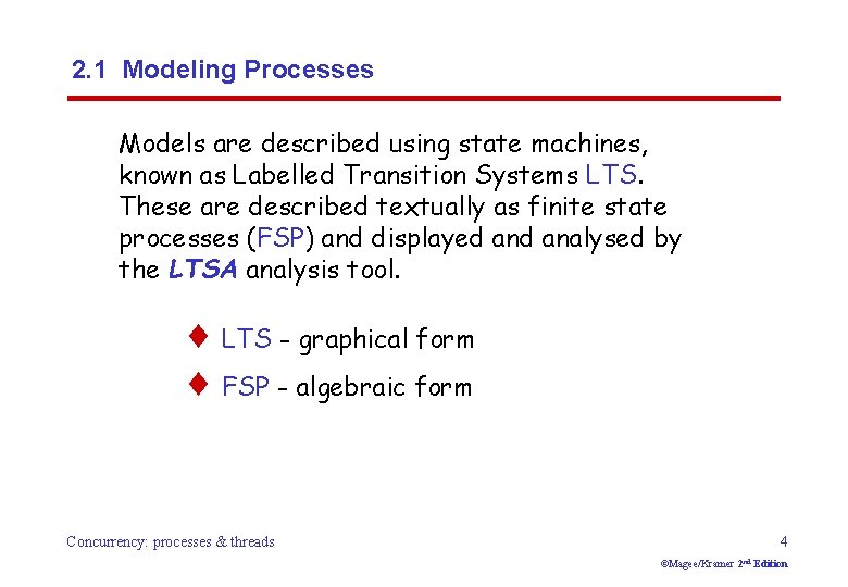 2. 1 Modeling Processes Models are described using state machines, known as Labelled Transition