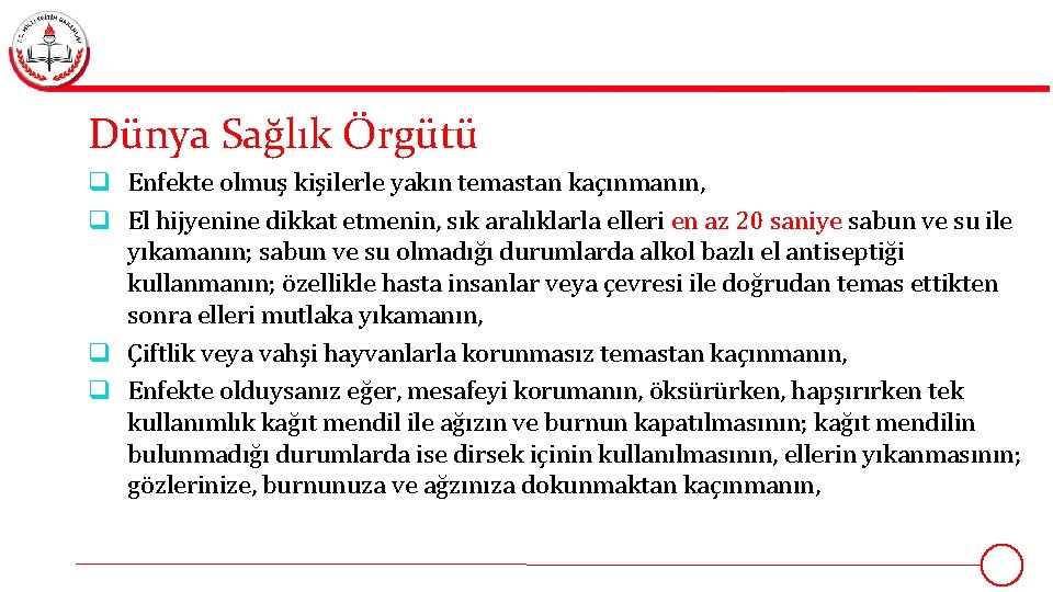 Dünya Sağlık Örgütü q Enfekte olmuş kişilerle yakın temastan kaçınmanın, q El hijyenine dikkat