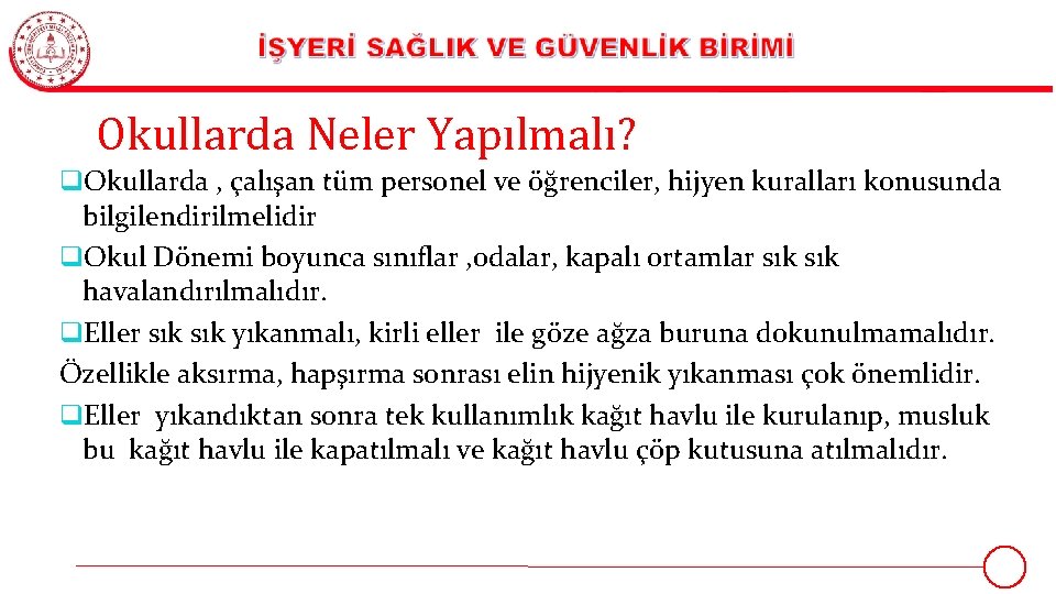 Okullarda Neler Yapılmalı? q. Okullarda , çalışan tüm personel ve öğrenciler, hijyen kuralları konusunda