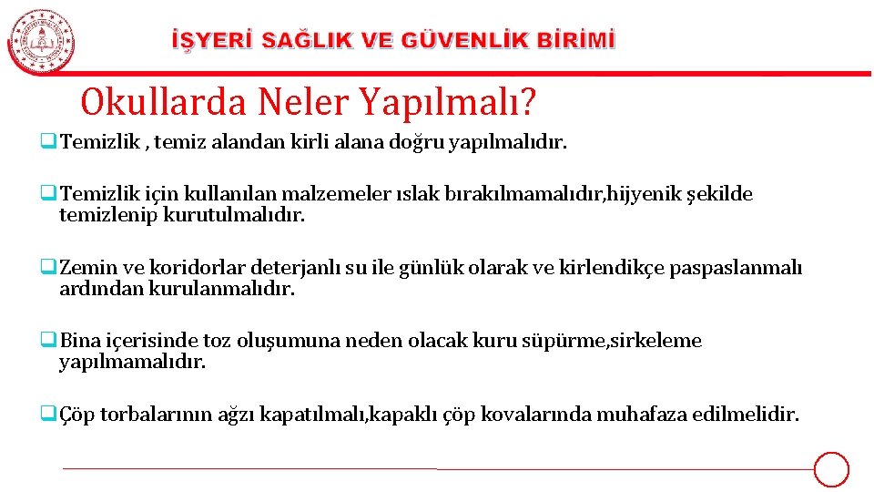 Okullarda Neler Yapılmalı? q Temizlik , temiz alandan kirli alana doğru yapılmalıdır. q Temizlik