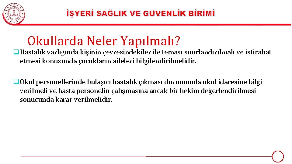 Okullarda Neler Yapılmalı? q Hastalık varlığında kişinin çevresindekiler ile teması sınırlandırılmalı ve istirahat etmesi