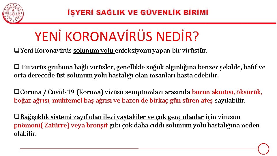 YENİ KORONAVİRÜS NEDİR? q. Yeni Koronavirüs solunum yolu enfeksiyonu yapan bir virüstür. q Bu