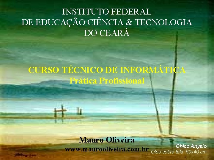 INSTITUTO FEDERAL DE EDUCAÇÃO CIÊNCIA & TECNOLOGIA DO CEARÁ CURSO TÉCNICO DE INFORMÁTICA Prática