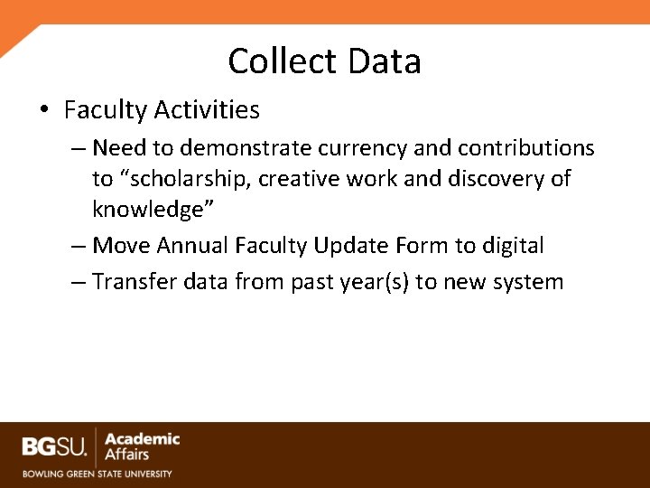 Collect Data • Faculty Activities – Need to demonstrate currency and contributions to “scholarship,