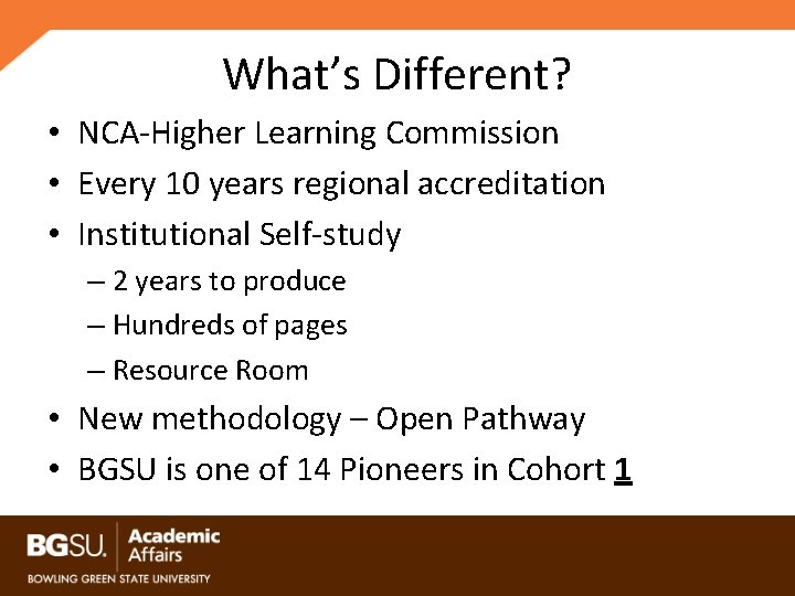 What’s Different? • NCA-Higher Learning Commission • Every 10 years regional accreditation • Institutional