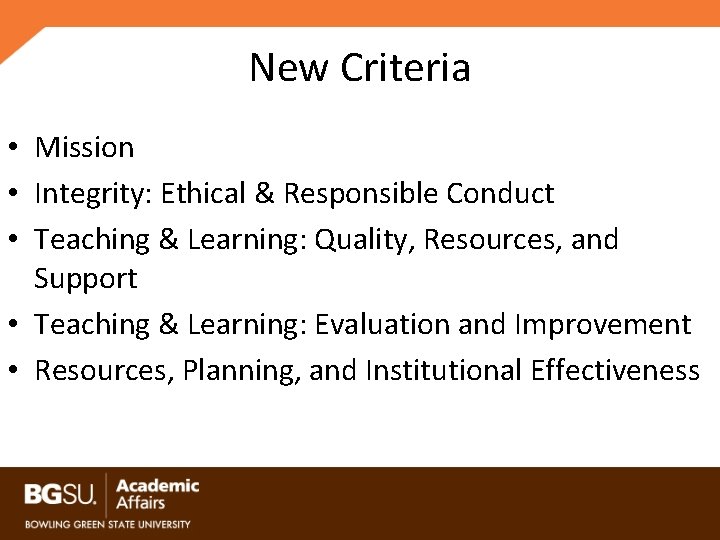 New Criteria • Mission • Integrity: Ethical & Responsible Conduct • Teaching & Learning: