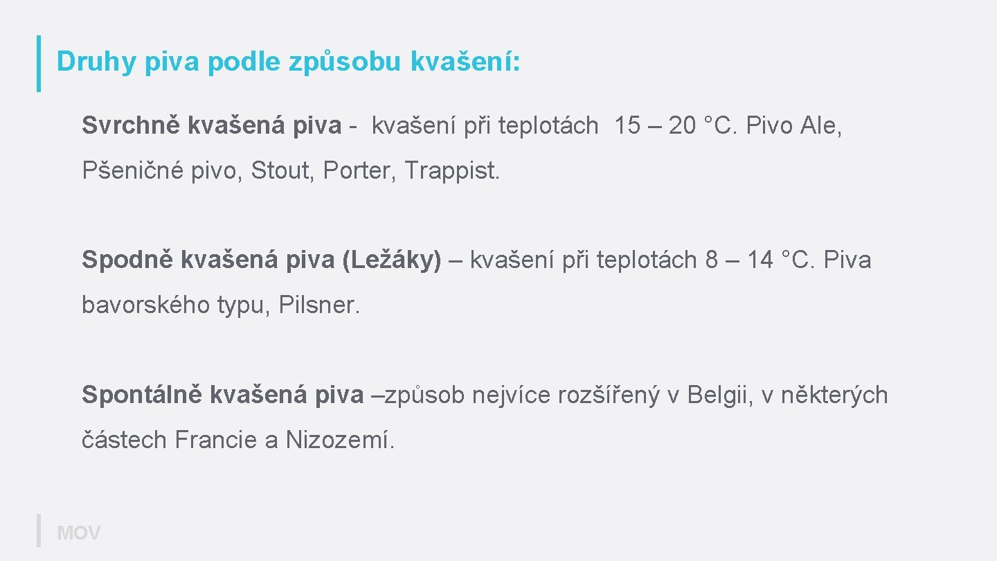 Druhy piva podle způsobu kvašení: Svrchně kvašená piva - kvašení při teplotách 15 –