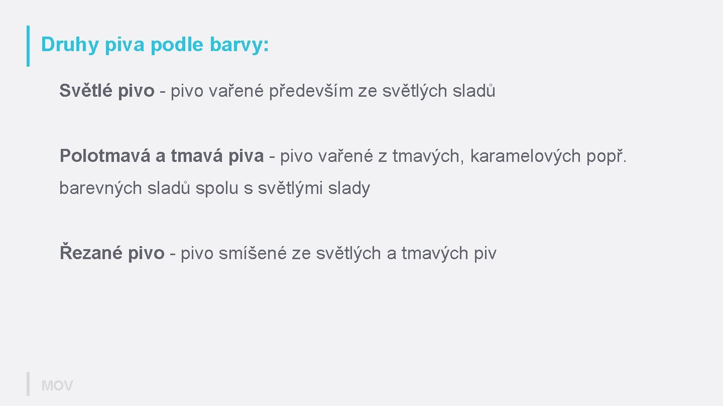 Druhy piva podle barvy: Světlé pivo - pivo vařené především ze světlých sladů Polotmavá