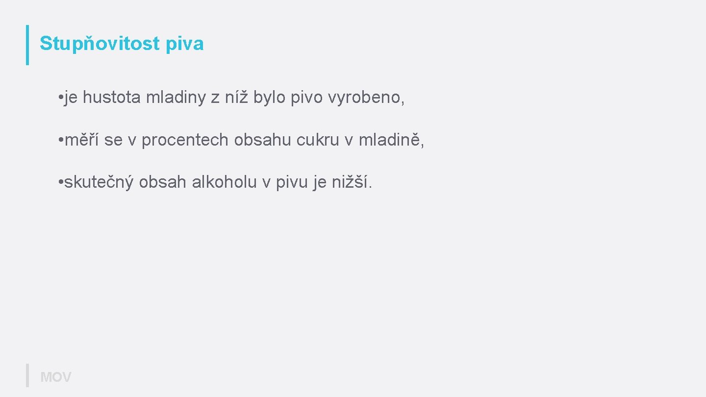 Stupňovitost piva • je hustota mladiny z níž bylo pivo vyrobeno, • měří se