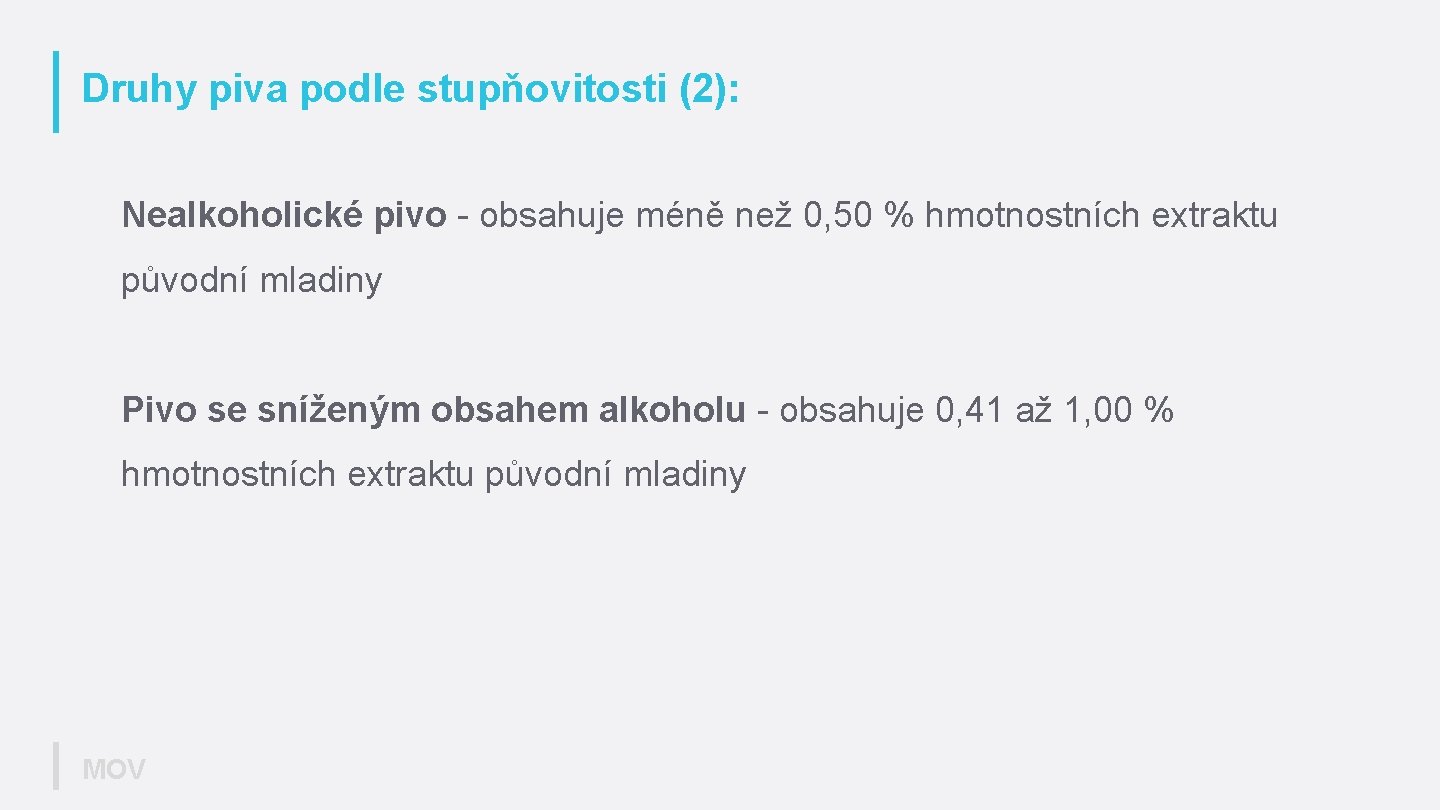 Druhy piva podle stupňovitosti (2): Nealkoholické pivo - obsahuje méně než 0, 50 %