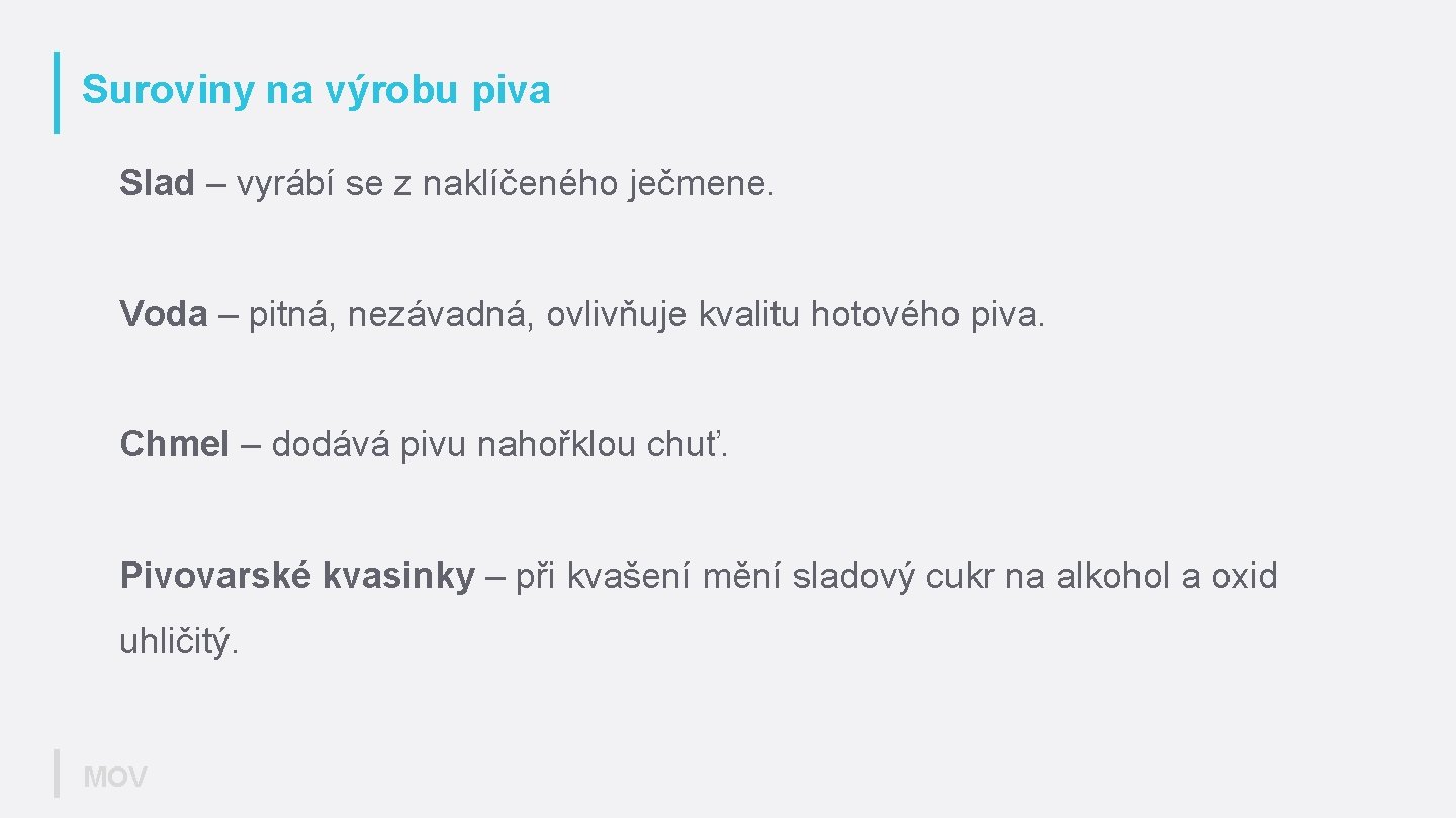 Suroviny na výrobu piva Slad – vyrábí se z naklíčeného ječmene. Voda – pitná,