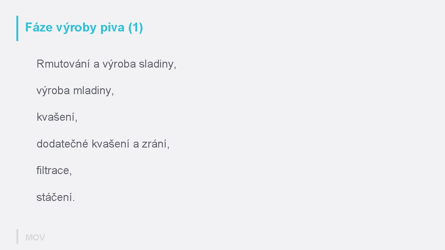 Fáze výroby piva (1) Rmutování a výroba sladiny, výroba mladiny, kvašení, dodatečné kvašení a