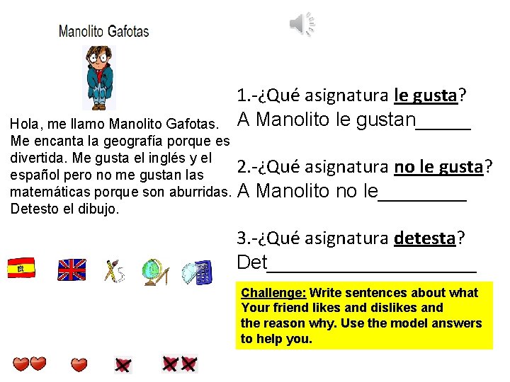 1. -¿Qué asignatura le gusta? A Manolito le gustan_____ Hola, me llamo Manolito Gafotas.