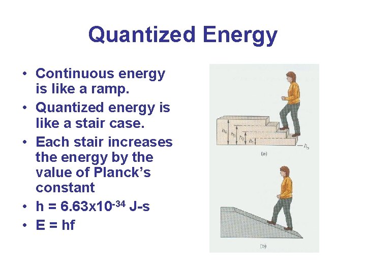 Quantized Energy • Continuous energy is like a ramp. • Quantized energy is like