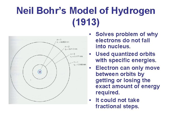 Neil Bohr’s Model of Hydrogen (1913) • Solves problem of why electrons do not