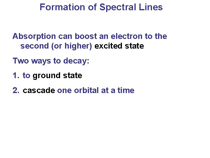 Formation of Spectral Lines Absorption can boost an electron to the second (or higher)