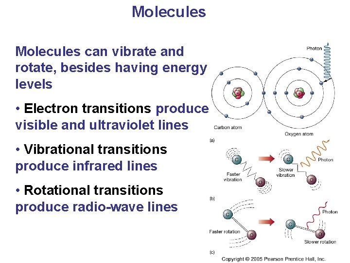 Molecules can vibrate and rotate, besides having energy levels • Electron transitions produce visible