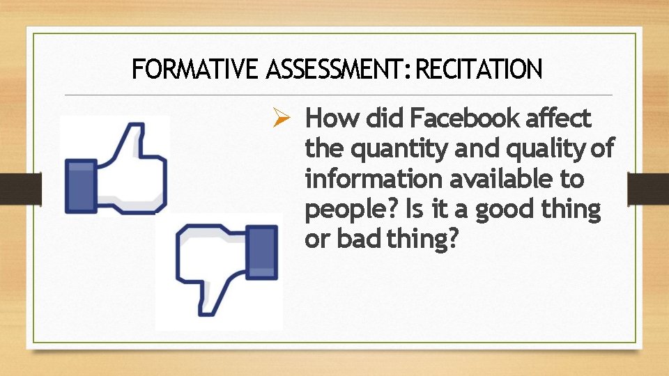 FORMATIVE ASSESSMENT: RECITATION How did Facebook affect the quantity and quality of information available