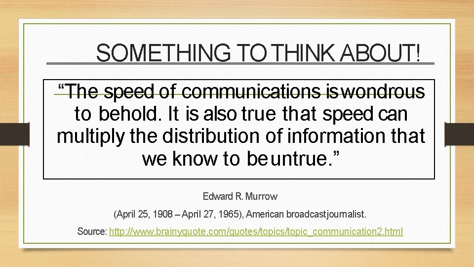 SOMETHING TO THINK ABOUT! “The speed of communications is wondrous to behold. It is