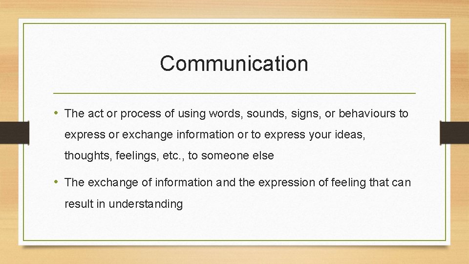 Communication • The act or process of using words, sounds, signs, or behaviours to Communication • The act or process of using words, sounds, signs, or behaviours to