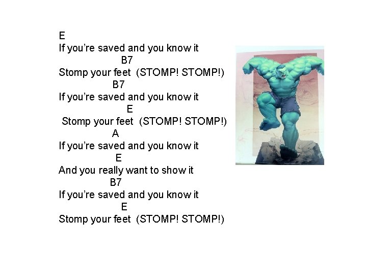 E If you’re saved and you know it B 7 Stomp your feet (STOMP!)
