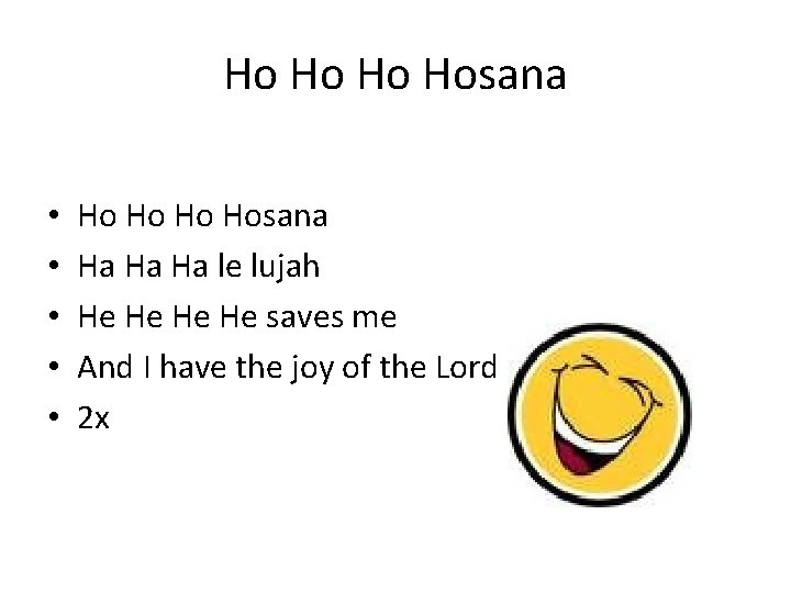 Ho Hosana • • • Ho Hosana Ha Ha Ha le lujah He He