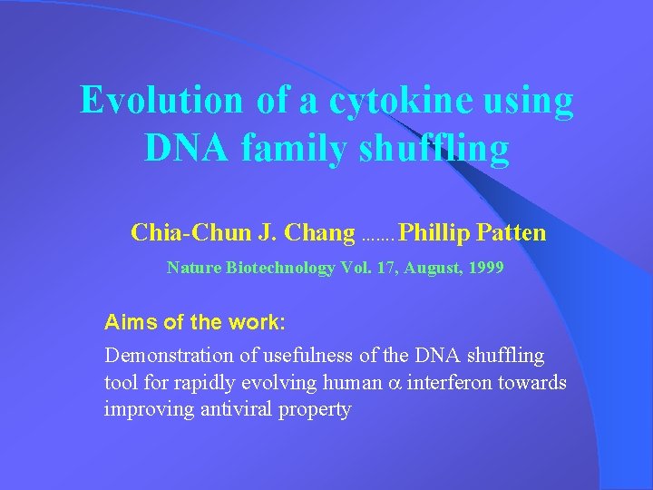 Evolution of a cytokine using DNA family shuffling Chia-Chun J. Chang ……. Phillip Patten