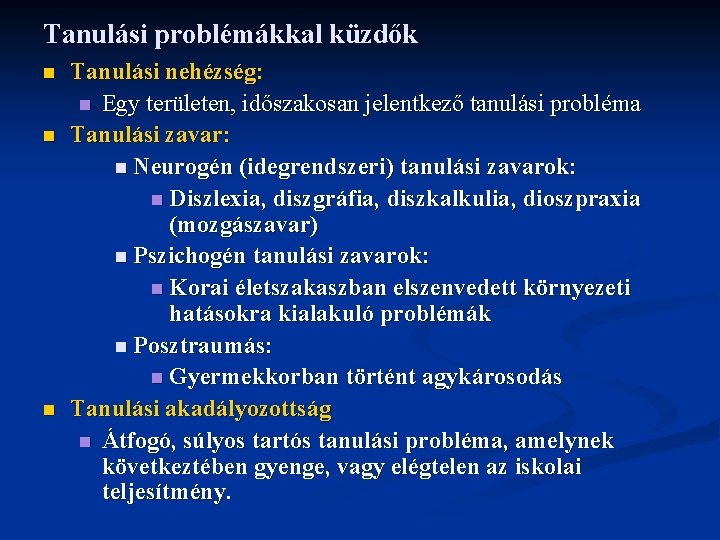 Tanulási problémákkal küzdők n n n Tanulási nehézség: n Egy területen, időszakosan jelentkező tanulási