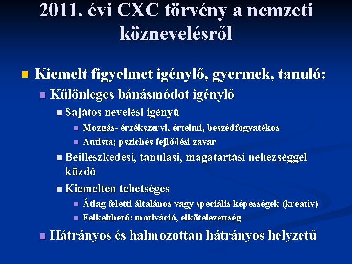 2011. évi CXC törvény a nemzeti köznevelésről n Kiemelt figyelmet igénylő, gyermek, tanuló: n