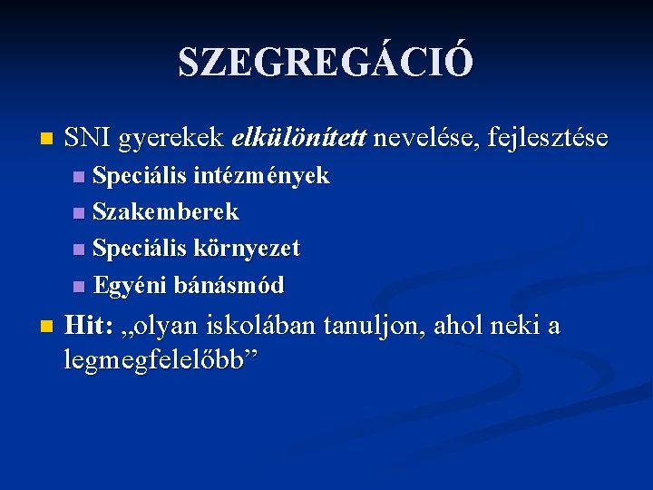 SZEGREGÁCIÓ n SNI gyerekek elkülönített nevelése, fejlesztése Speciális intézmények n Szakemberek n Speciális környezet