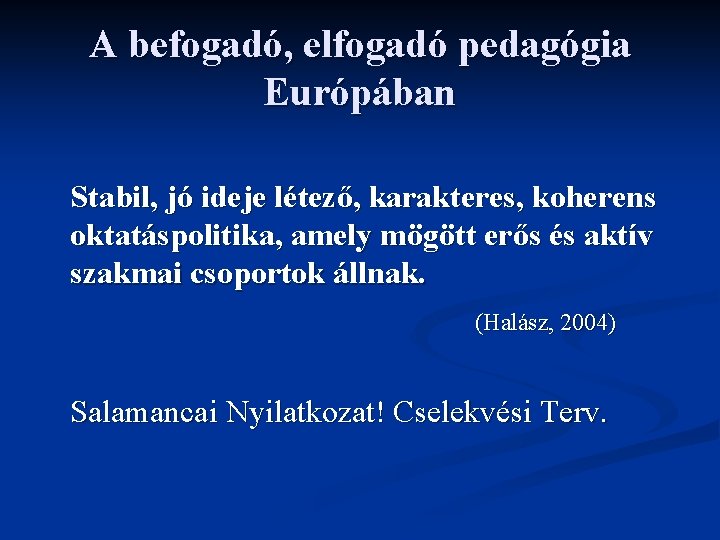 A befogadó, elfogadó pedagógia Európában Stabil, jó ideje létező, karakteres, koherens oktatáspolitika, amely mögött