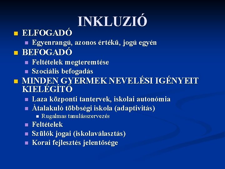 n ELFOGADÓ n n Egyenrangú, azonos értékű, jogú egyén BEFOGADÓ n n n INKLUZIÓ