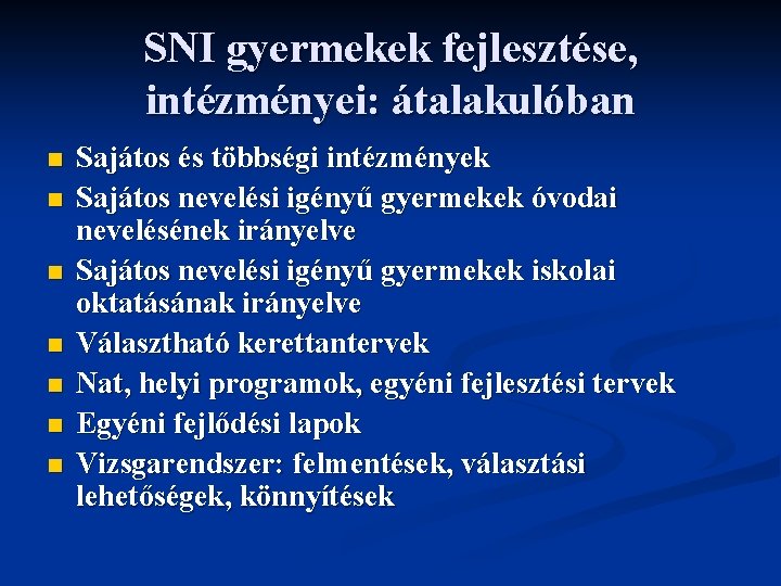 SNI gyermekek fejlesztése, intézményei: átalakulóban n n n Sajátos és többségi intézmények Sajátos nevelési