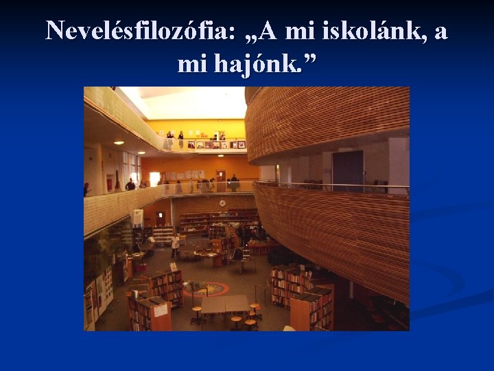 Nevelésfilozófia: „A mi iskolánk, a mi hajónk. ” 