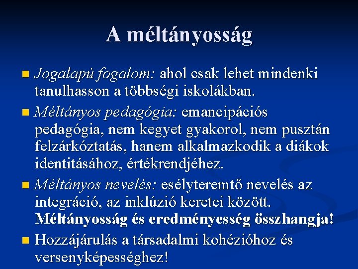 A méltányosság Jogalapú fogalom: ahol csak lehet mindenki tanulhasson a többségi iskolákban. n Méltányos