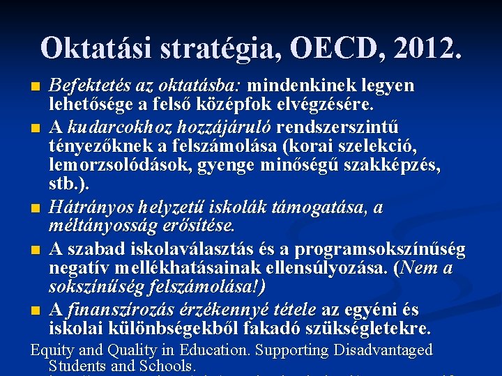 Oktatási stratégia, OECD, 2012. n n n Befektetés az oktatásba: mindenkinek legyen lehetősége a