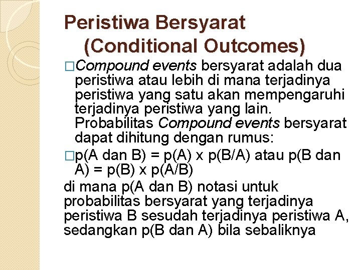 Peristiwa Bersyarat (Conditional Outcomes) �Compound events bersyarat adalah dua peristiwa atau lebih di mana