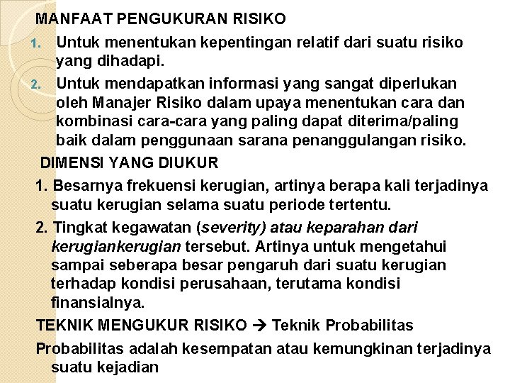 MANFAAT PENGUKURAN RISIKO 1. Untuk menentukan kepentingan relatif dari suatu risiko yang dihadapi. 2.