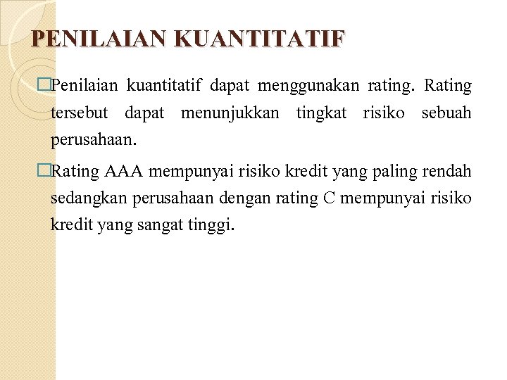 PENILAIAN KUANTITATIF �Penilaian kuantitatif dapat menggunakan rating. Rating tersebut dapat menunjukkan tingkat risiko sebuah