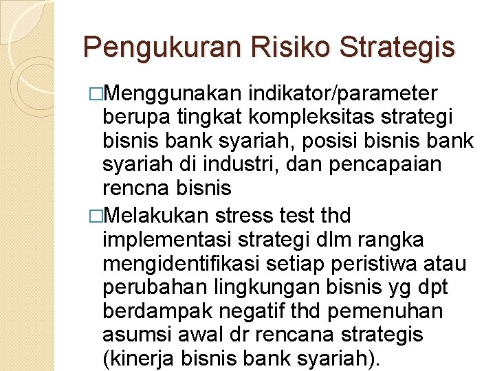 Pengukuran Risiko Strategis �Menggunakan indikator/parameter berupa tingkat kompleksitas strategi bisnis bank syariah, posisi bisnis