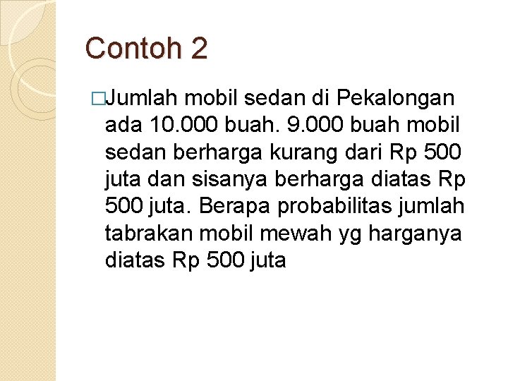 Contoh 2 �Jumlah mobil sedan di Pekalongan ada 10. 000 buah. 9. 000 buah