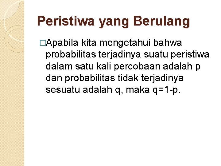 Peristiwa yang Berulang �Apabila kita mengetahui bahwa probabilitas terjadinya suatu peristiwa dalam satu kali