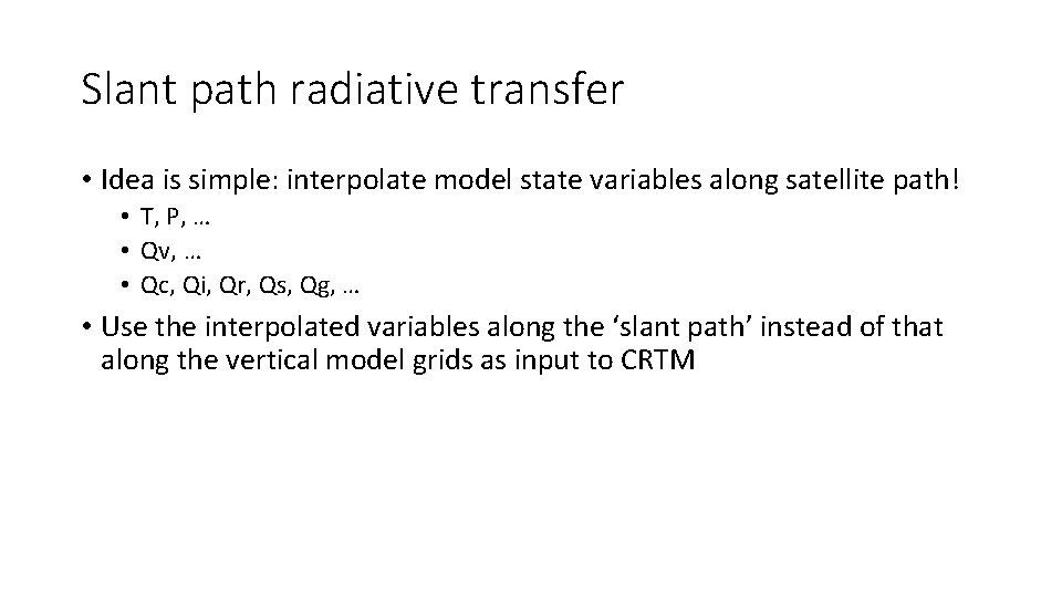 Slant path radiative transfer • Idea is simple: interpolate model state variables along satellite