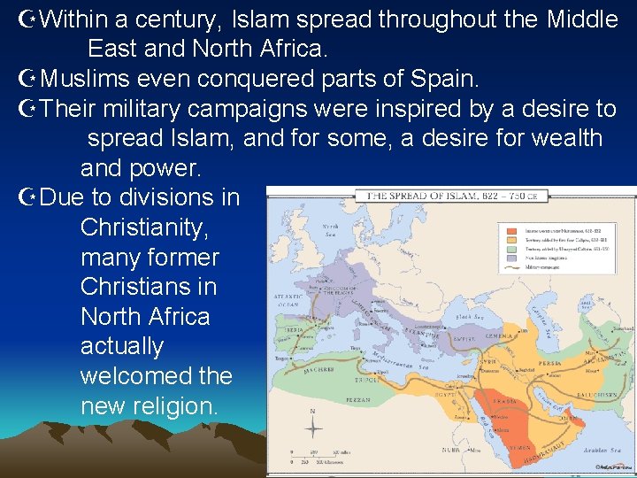 ZWithin a century, Islam spread throughout the Middle East and North Africa. ZMuslims even