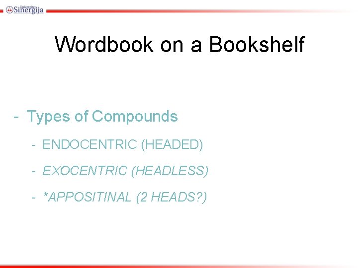 Wordbook on a Bookshelf - Types of Compounds - ENDOCENTRIC (HEADED) - EXOCENTRIC (HEADLESS) Wordbook on a Bookshelf - Types of Compounds - ENDOCENTRIC (HEADED) - EXOCENTRIC (HEADLESS)