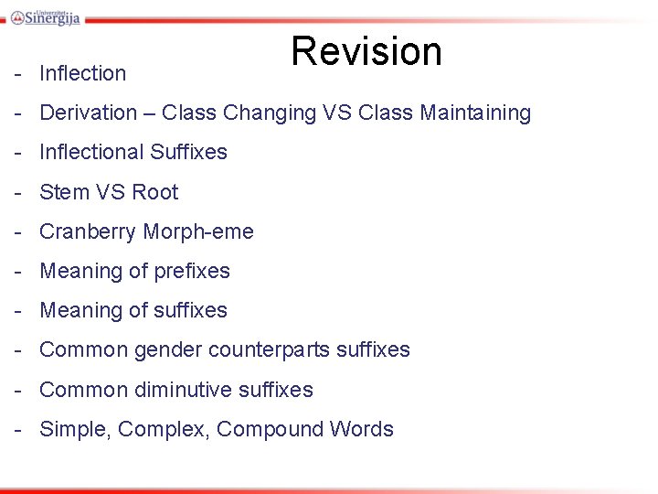 - Inflection Revision - Derivation – Class Changing VS Class Maintaining - Inflectional Suffixes - Inflection Revision - Derivation – Class Changing VS Class Maintaining - Inflectional Suffixes