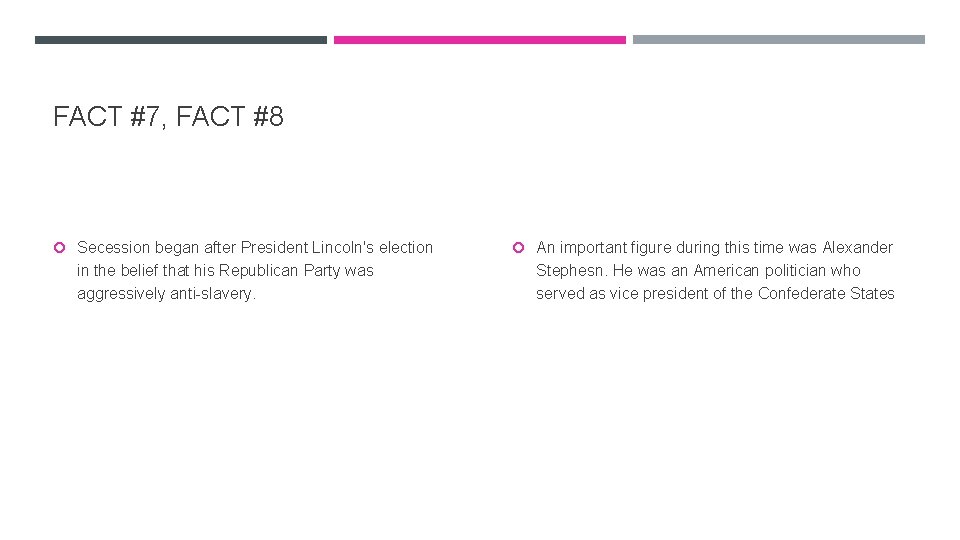 FACT #7, FACT #8 Secession began after President Lincoln's election in the belief that
