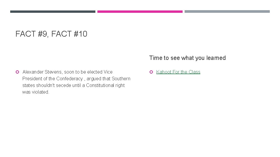 FACT #9, FACT #10 Time to see what you learned Alexander Stevens, soon to