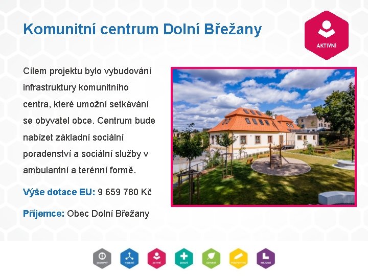 Komunitní centrum Dolní Břežany Cílem projektu bylo vybudování infrastruktury komunitního centra, které umožní setkávání Komunitní centrum Dolní Břežany Cílem projektu bylo vybudování infrastruktury komunitního centra, které umožní setkávání
